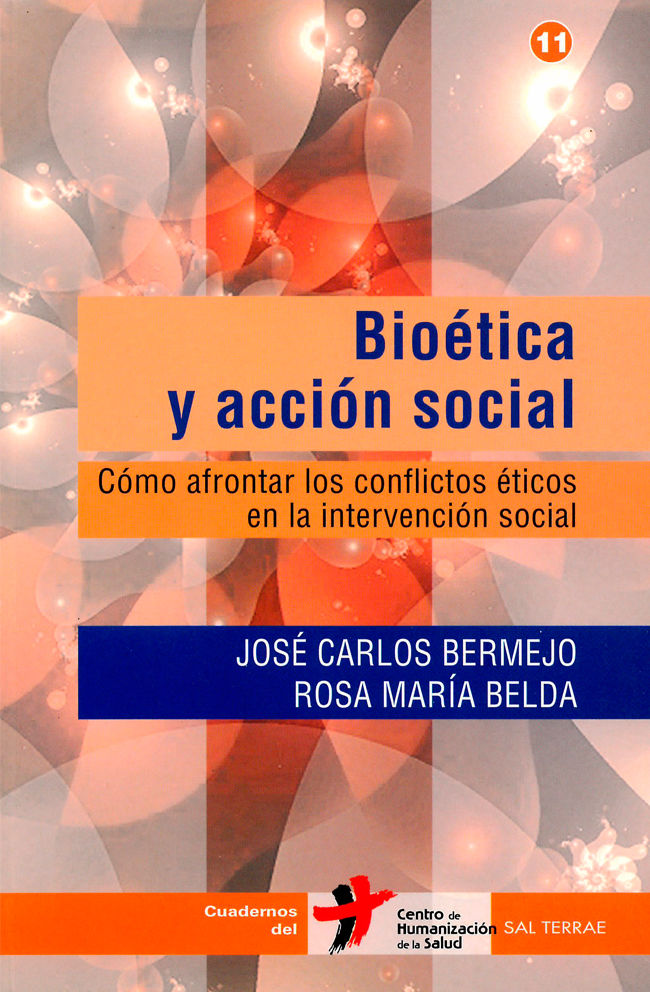 Bioética y acción social. Cómo afrontar los conflictos éticos en la intervención social.