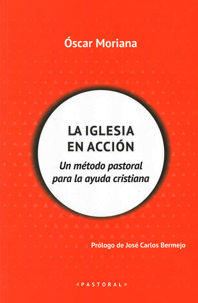 La Iglesia en acción. Un método pastoral para la ayuda cristiana