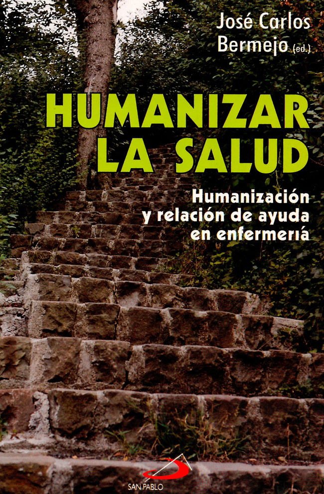 Humanizar la salud. Humanización y relación de ayuda en enfermería.