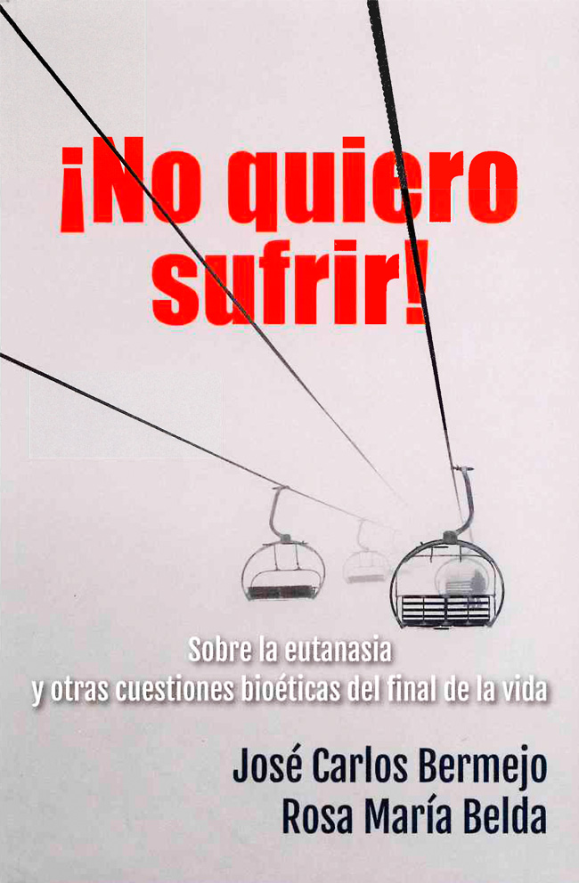 Portada del libro ¡No quiero sufrir! Sobre la eutanasia y otras cuestiones bioéticas del final de la vida